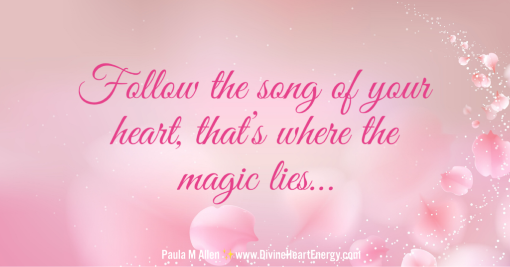 Follow the song of your heart, that's where the magic lies...